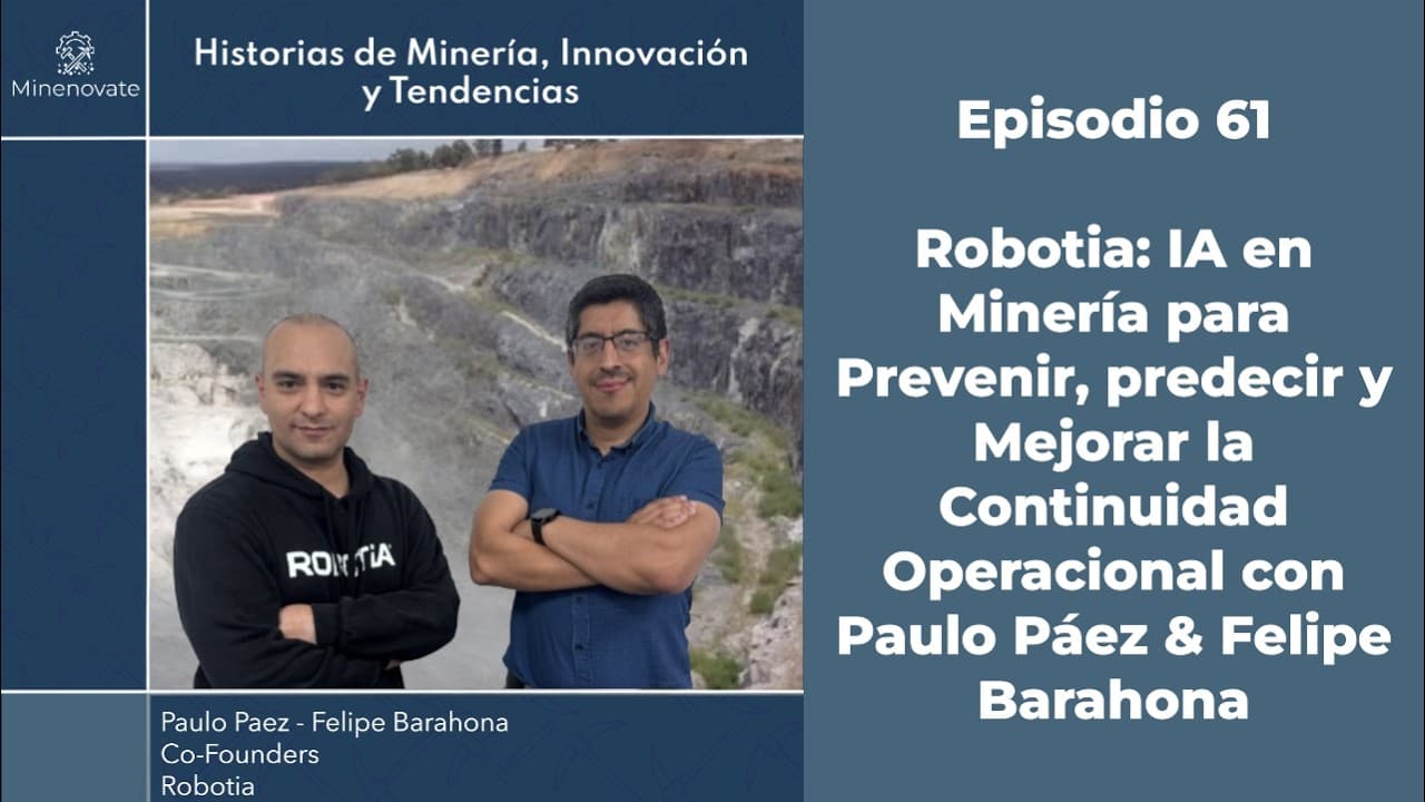 E61 - IA en Minería: Cómo Robotia mejora la operación minera, con Paulo Páez & Felipe Barahona
