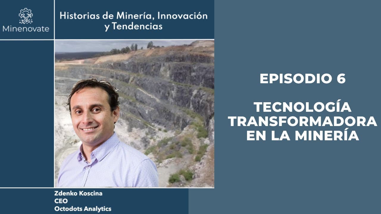 Episodio 6 - Tecnología Transformadora en la Minería. Un enfoque visionario con Octodots Analytics