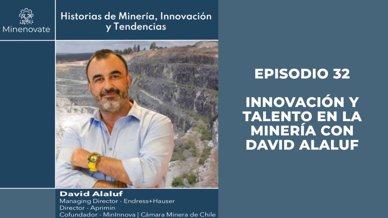 E32 - Innovación y Talento en la Minería con David Alaluf